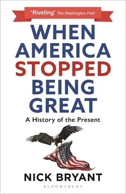 Kiedy Ameryka przestała być wielka: Historia teraźniejszości - When America Stopped Being Great: A History of the Present