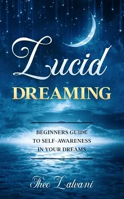 Świadome śnienie: Przewodnik dla początkujących po samoświadomości we śnie - Lucid Dreaming: Beginners Guide to Self-Awareness in Your Dreams