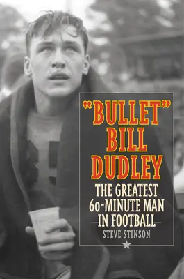 Bullet Bill Dudley: Największy 60-minutowy człowiek w futbolu - Bullet Bill Dudley: The Greatest 60-Minute Man in Football