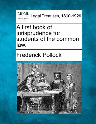 Pierwsza księga orzecznictwa dla studentów prawa zwyczajowego. - A First Book of Jurisprudence for Students of the Common Law.