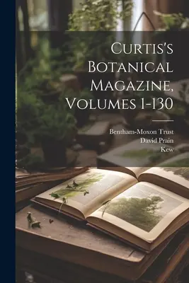 Magazyn botaniczny Curtisa, tomy 1-130 - Curtis's Botanical Magazine, Volumes 1-130