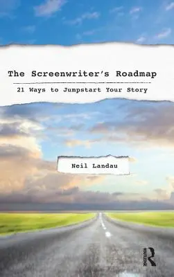 Mapa drogowa scenarzysty: 21 sposobów na szybkie rozpoczęcie historii - The Screenwriter's Roadmap: 21 Ways to Jumpstart Your Story