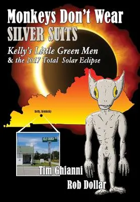 Małpy nie noszą srebrnych garniturów: Zielone ludziki Kelly'ego i całkowite zaćmienie słońca w 2017 roku - Monkeys Don't Wear Silver Suits: Kelly's Little Green Men & the 2017 Total Solar Eclipse