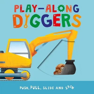Play-Along Diggers: Pchaj, ciągnij, przesuwaj i obracaj strony - Play-Along Diggers: Push, Pull, Slide, and Spin the Pages