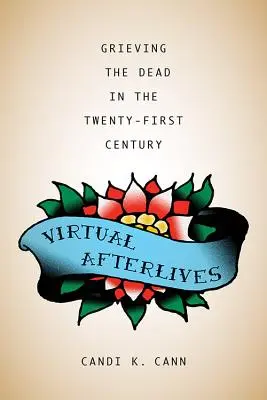 Wirtualne życie pozagrobowe: Opłakiwanie zmarłych w XXI wieku - Virtual Afterlives: Grieving the Dead in the Twenty-First Century