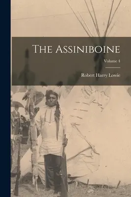 Assiniboine; tom 4 - The Assiniboine; Volume 4