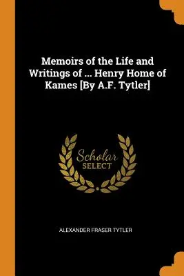 Wspomnienia o życiu i pismach ... Henry Home of Kames [autor: A.F. Tytler] - Memoirs of the Life and Writings of ... Henry Home of Kames [by A.F. Tytler]