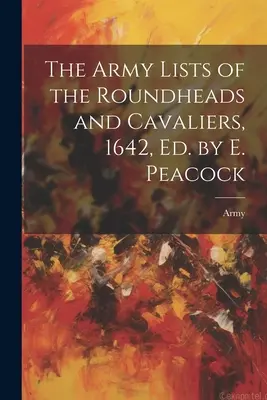 The Army Lists of the Roundheads and Cavaliers, 1642, pod redakcją E. Peacocka - The Army Lists of the Roundheads and Cavaliers, 1642, ed. by E. Peacock