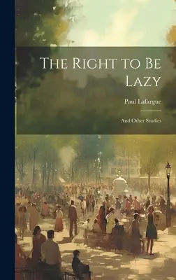 Prawo do lenistwa: I inne studia - The Right to Be Lazy: And Other Studies