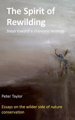 The Spirit of Rewilding: Kroki w kierunku szamańskiej ekologii - The Spirit of Rewilding: Steps toward a shamanic ecology