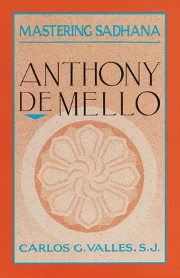 Opanowanie sadhany: Na odosobnieniu z Anthonym De Mello - Mastering Sadhana: On Retreat With Anthony De Mello