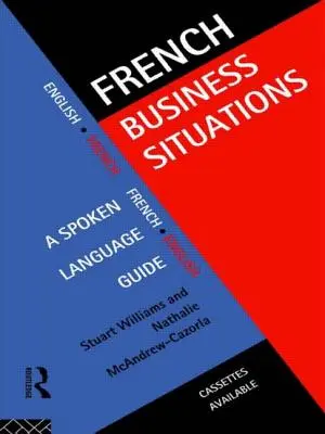 Francuskie sytuacje biznesowe: Przewodnik po języku mówionym - French Business Situations: A Spoken Language Guide