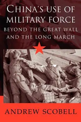 Użycie siły militarnej przez Chiny: Poza Wielkim Murem i Długim Marszem - China's Use of Military Force: Beyond the Great Wall and the Long March