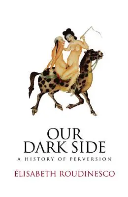 Nasza ciemna strona: Historia perwersji - Our Dark Side: A History of Perversion