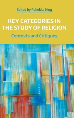 Kluczowe kategorie w badaniu religii: Konteksty i krytyka - Key Categories in the Study of Religion: Contexts and Critiques