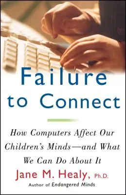 Failure to Connect: Jak komputery wpływają na umysły naszych dzieci - i co możemy z tym zrobić? - Failure to Connect: How Computers Affect Our Children's Minds -- And What We Can Do about It