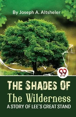 Odcienie dzikiej puszczy - historia wielkiej bitwy Lee - The Shades Of The Wilderness A Story Of Lee'S Great Stand