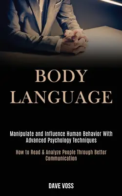 Mowa ciała: Manipuluj i wpływaj na ludzkie zachowanie za pomocą zaawansowanych technik psychologicznych (How to Read & Analyze People Through Bett - Body Language: Manipulate and Influence Human Behavior With Advanced Psychology Techniques (How to Read & Analyze People Through Bett