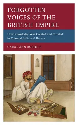 Zapomniane głosy Imperium Brytyjskiego: Jak tworzono i kurowano wiedzę w kolonialnych Indiach i Birmie - Forgotten Voices of the British Empire: How Knowledge was Created and Curated in Colonial India and Burma