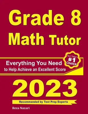 Nauczyciel matematyki dla klasy 8: Wszystko, czego potrzebujesz, aby osiągnąć doskonały wynik - Grade 8 Math Tutor: Everything You Need to Help Achieve an Excellent Score
