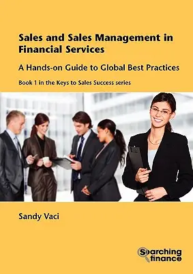 Sprzedaż i zarządzanie sprzedażą w usługach finansowych: Praktyczny przewodnik po najlepszych praktykach na świecie - Sales and Sales Management in Financial Services: A Hands-On Guide to Global Best Practices