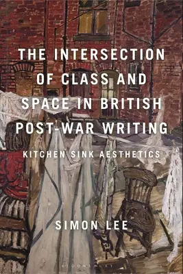 Przecięcie klasy i przestrzeni w powojennym pisarstwie brytyjskim: Estetyka kuchennego zlewu - The Intersection of Class and Space in British Postwar Writing: Kitchen Sink Aesthetics