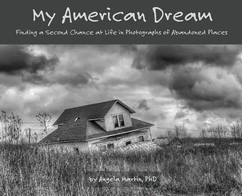 Mój amerykański sen: Druga szansa na życie w fotografiach opuszczonych miejsc - My American Dream: Finding a Second Chance at Life in Photographs of Abandoned Places