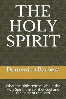 Duch Święty: Czego Biblia uczy o Duchu Świętym, Duchu Bożym i Duchu Pańskim - The Holy Spirit: What the Bible teaches about the Holy Spirit, the Spirit of God and the Spirit of the Lord