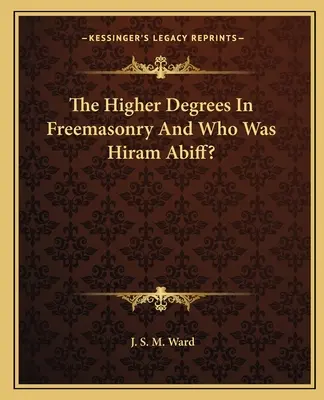 Wyższe stopnie w masonerii i kim był Hiram Abiff? - The Higher Degrees In Freemasonry And Who Was Hiram Abiff?