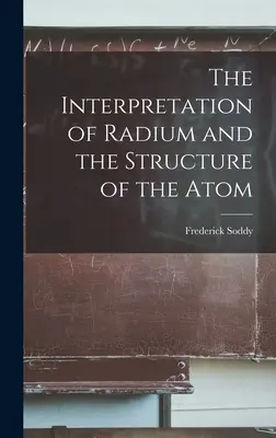 Interpretacja radu i struktura atomu - The Interpretation of Radium and the Structure of the Atom