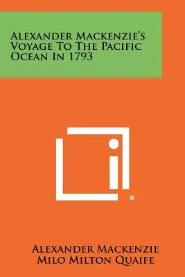 Podróż Aleksandra Mackenziego na Ocean Spokojny w 1793 r. - Alexander Mackenzie's Voyage To The Pacific Ocean In 1793