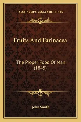 Fruits And Farinacea: Właściwe pożywienie człowieka (1845) - Fruits And Farinacea: The Proper Food Of Man (1845)