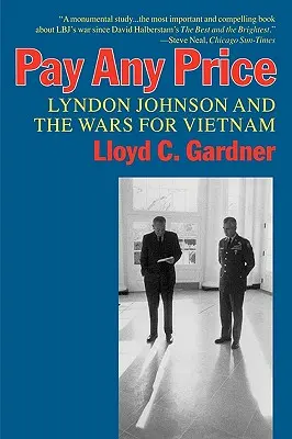 Zapłacić każdą cenę: Lyndon Johnson i wojny o Wietnam - Pay Any Price: Lyndon Johnson and the Wars for Vietnam