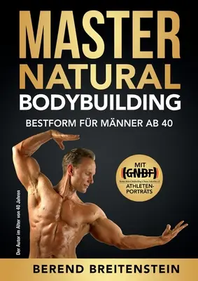 Master Natural Bodybuilding: Najlepsza forma dla mężczyzn powyżej 40 roku życia - Master Natural Bodybuilding: Bestform fr Mnner ab 40