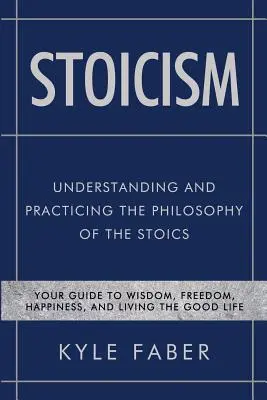 Stoicyzm - Zrozumienie i praktykowanie filozofii stoików: Twój przewodnik po mądrości, wolności, szczęściu i dobrym życiu - Stoicism - Understanding and Practicing the Philosophy of the Stoics: Your Guide to Wisdom, Freedom, Happiness, and Living the Good Life