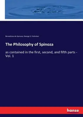 Filozofia Spinozy: zawarta w pierwszej, drugiej i piątej części - tom 1 - The Philosophy of Spinoza: as contained in the first, second, and fifth parts - Vol. 1