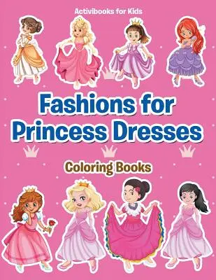Kolorowanki z modą na sukienki księżniczek - Fashions for Princess Dresses Coloring Books