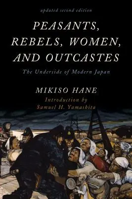 Chłopi, buntownicy, kobiety i wyrzutki: Podszewka współczesnej Japonii - Peasants, Rebels, Women, and Outcastes: The Underside of Modern Japan