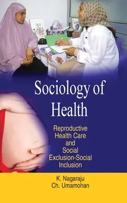 Socjologia zdrowia: Reprodukcyjna opieka zdrowotna i wykluczenie społeczne - integracja społeczna - Sociology of Health: Reproductive Health Care & Social Exclusion-Social Inclusion