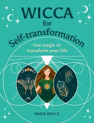 Wicca dla samo-transformacji: Użyj magii, aby zmienić swoje życie - Wicca for Self-Transformation: Use Magic to Transform Your Life