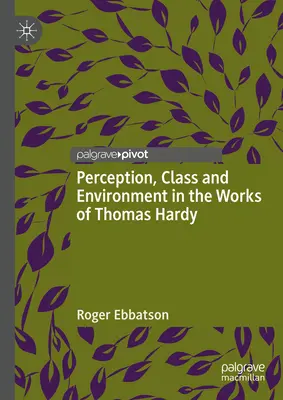 Percepcja, klasa i środowisko w twórczości Thomasa Hardy'ego - Perception, Class and Environment in the Works of Thomas Hardy