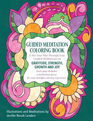 Kolorowanka z medytacją z przewodnikiem: Pokoloruj swoją drogę przez cztery medytacje na temat wdzięczności, siły, wzrostu i radości - Guided Meditation Coloring Book: Color Your Way Through Four Meditations on Gratitude, Strength, Growth and Joy