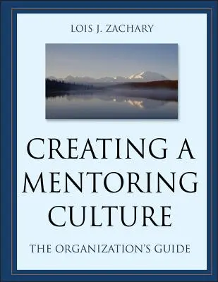 Tworzenie kultury mentoringu: Przewodnik dla organizacji [z CDROM] - Creating a Mentoring Culture: The Organization's Guide [With CDROM]