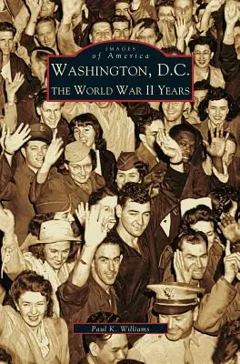 Waszyngton: Lata II wojny światowej - Washington D.C.: The World War II Years