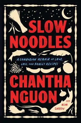 Slow Noodles: Kambodżańskie wspomnienia o miłości, stracie i rodzinnych przepisach - Slow Noodles: A Cambodian Memoir of Love, Loss, and Family Recipes