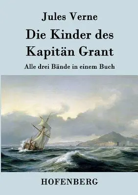 Die Kinder des Kapitn Grant: Alle drei Bnde in einem Buch