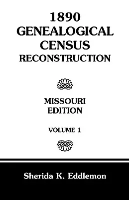 1890 Genealogical Census Reconstruction: Missouri, tom 1 - 1890 Genealogical Census Reconstruction: Missouri, Volume 1