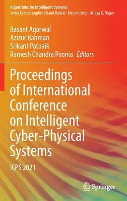 Materiały z międzynarodowej konferencji na temat inteligentnych systemów cyberfizycznych: Icps 2021 - Proceedings of International Conference on Intelligent Cyber-Physical Systems: Icps 2021