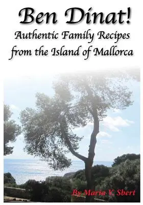 Ben Dinat: Autentyczne rodzinne przepisy z Majorki - Ben Dinat!: Authentic Family Recipes from the Island of Mallorca