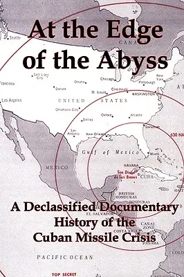 Na skraju przepaści: odtajniona dokumentalna historia kubańskiego kryzysu rakietowego - At the Edge of the Abyss: A Declassified Documentary History of the Cuban Missile Crisis